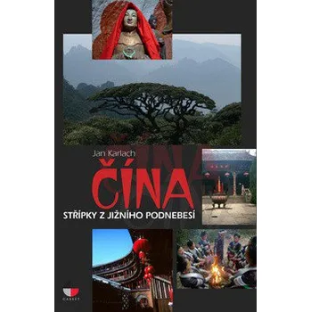Literární cestopis Čína - Střípky z jižního Podnebesí - Jan Karlach