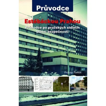Literární cestopis Estébáckou Prahou: Průvodce po pražských sídlech Státní bezpečnosti - Prokop Tomek