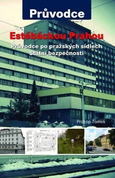 Literární cestopis Estébáckou Prahou: Průvodce po pražských sídlech Státní bezpečnosti - Prokop Tomek