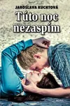 Túto noc nezaspím - Jaroslava Kuchtová