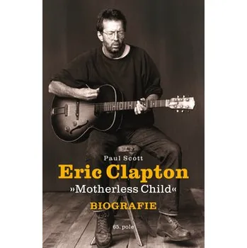 Literární biografie Eric Clapton - Paul Scott