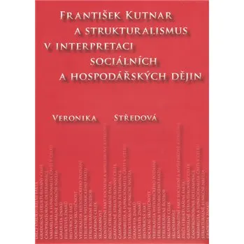 František Kutnar a strukturalismus v interpretaci sociálních a hospodářských dějin: Veronika Středová
