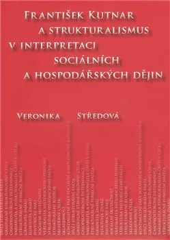 František Kutnar a strukturalismus v interpretaci sociálních a hospodářských dějin: Veronika Středová
