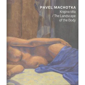 Umění Krajina těla / The Landscape of the Body - Pavel Machotka