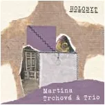 Martina Trchová a Trio - Holobyt [CD]
