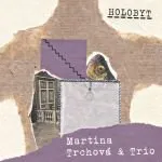 Martina Trchová a Trio - Holobyt [CD]