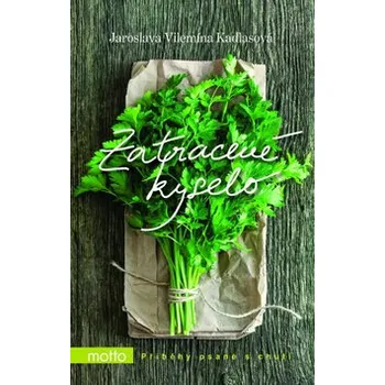 Zatracené kyselo: Příběhy psané s chutí - Jaroslava Kadlasová