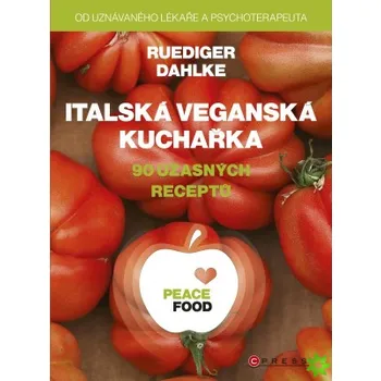 Italská veganská kuchařka: 90 úžasných receptů - Ruediger Dahlke