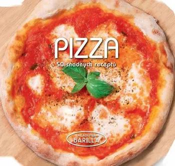 Pizza: 50 snadných receptů - Academia Barilla
