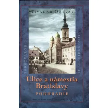 Ulice a námestia Bratislavy Podhradie - Tivadar Ortvay; Kolektív autorov; Karl Frech ko