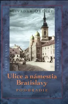 Ulice a námestia Bratislavy Podhradie - Tivadar Ortvay; Kolektív autorov; Karl Frech ko