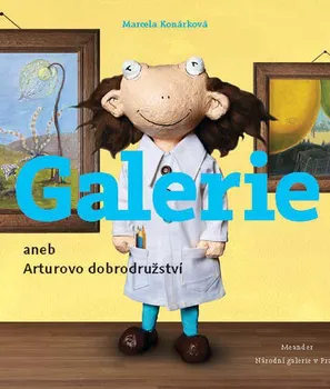 Pohádka Galerie aneb Arturovo dobrodružství - Marcela Konárková