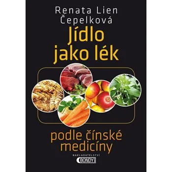 Jídlo jako lék: podle čínské medicíny - Renata Lien Čepelková