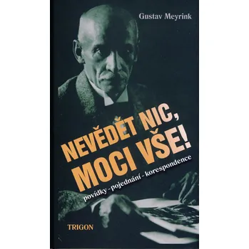 Nevědět nic, moci vše! - Gustav Meyrink