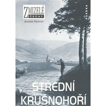 Recenze Zmizelé Čechy Střední Krušnohoří - Jaroslav Pachner Recenze Zmizelé Čechy Střední Krušnohoří - Jaroslav Pachner