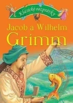 Pohádka Rozprávky bratov Grimmovcov - Jacob Grimm; Wilhelm Grimm