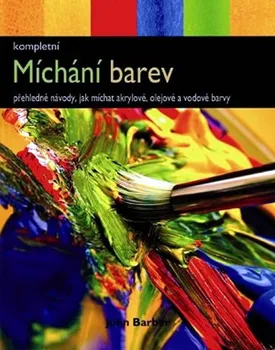 Míchání barev - pro umělce - John Barber