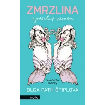 Zmrzlina s příchutí záměru - Olga Path Štiplová