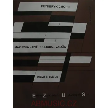 Chopin Fryderyk - Mazurka, Dvě preludia, Valčík (Noty pro klavír)