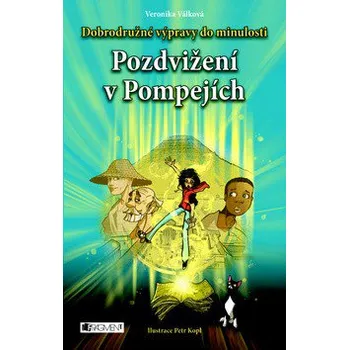 Pozdvižení v Pompejích - Dobrodružné výpravy do minulosti - Válková Veronika; Petr Kopl