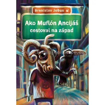 Ako Muflón Ancijáš cestoval na západ - Branislav Jobus