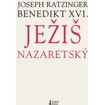 Ježiš Nazaretský - Joseph Ratzinger Benedikt XVI.
