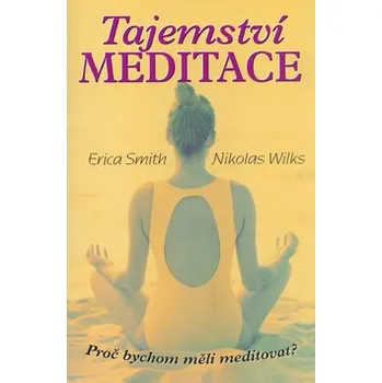 Tajemství meditace - Erica Smith; Niciolas Wilks