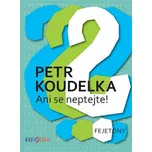Ani se neptejte! - Petr Koudelka