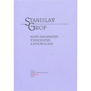 Nové perspektivy v psychiatrii a psychologii - Grof Stanislav