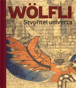 Umění Adolf Wölfli. Stvořitel univerza - Adolf Wölfli