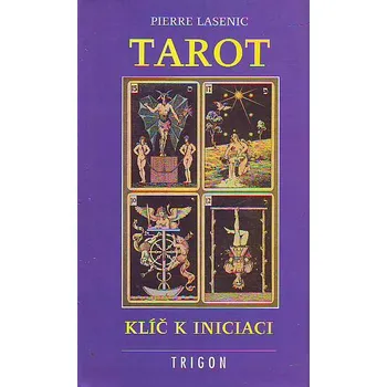 Tarot, klíč k iniciaci - Pierre Lasenic