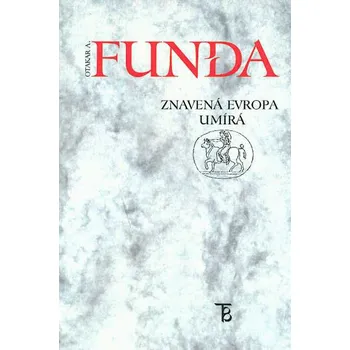 Znavená Evropa umírá - Otakar A. Funda