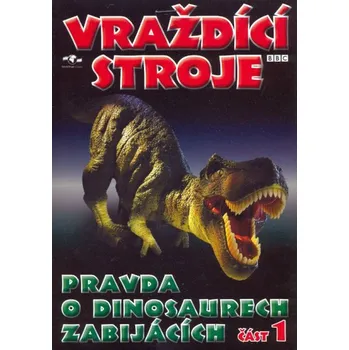 DVD film Vraždící stroje část 1. DVD (Pravda o dinosaurech zabijácích)