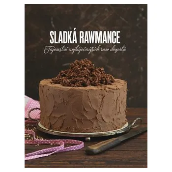 Sladká rawmance: Tajemství nejbáječnějších raw dezertů - Veronika Klamtová