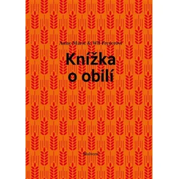 Knížka o obilí - Anne Marie Freyer, Will Freyer