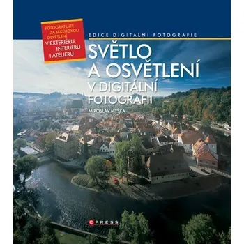 Světlo a osvětlení - v digitální fotografii - Miroslav Myška