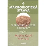 Makrobiotická strava v prevenci a léčbě rakoviny - Alex Jack, Michio Kushi