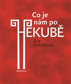 Umění Co je nám po Hekubě - Eva Stehlíková