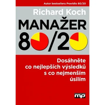 Manažer 80/20: Dosáhněte co nejlepších výsledků s co nejmenším úsilím - Koch Richard