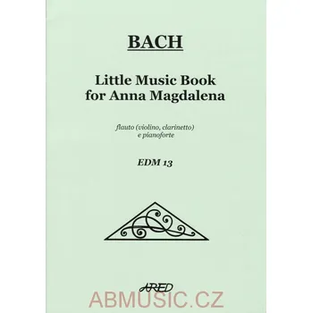 Bach J. S. - Knížka skladeb pro Annu Magdalenu Bachovou (Little music book for Anna Magdalena - flétna, klarinet, housle a klavír)