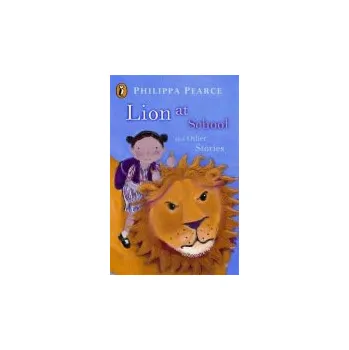 Lion at School and Other Stories - Pearce, Philippa
