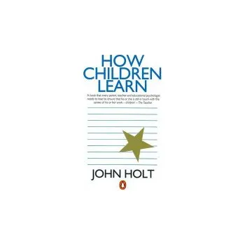 Učebnice How Children Learn - Holt, John