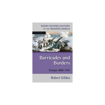 Barricades and Borders - Gildea, Robert (, Professor of Modern French History, University of Oxford)