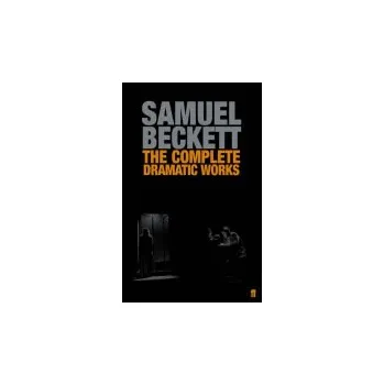 Complete Dramatic Works of Samuel Beckett - Beckett, Samuel