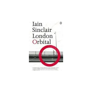 London Orbital - Sinclair, Iain