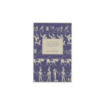 Penguin Book of Myths and Legends of Ancient Egypt - Tyldesley, Joyce