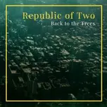 Back To The Trees - Republic Of Two [CD]