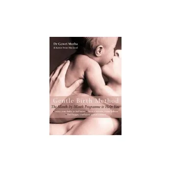 Gentle Birth Method - Motha, Dr. Gowri a Swan MacLeod, Karen