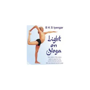 Light on Yoga: The Definitive Guide to Yoga Practice