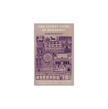 Cizojazyčná kniha Secret Lives Of Buildings - Hollis, Edward (Edinburgh College of Art)
